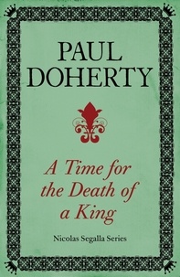 Paul Doherty - A Time for the Death of a King (Nicholas Segalla series, Book 1) - A spellbinding mystery from the turbulent Scottish court.