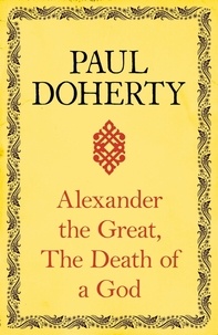 Paul Doherty - Alexander the Great: The Death of a God.