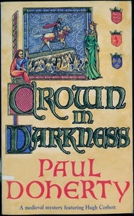 Paul Doherty - Crown in Darkness (Hugh Corbett Mysteries, Book 2) - A gripping medieval mystery of the Scottish court.