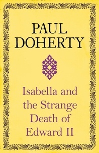Paul Doherty - Isabella and the Strange Death of Edward II - : An insightful take on an infamous murder.