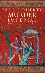 Paul Doherty - Murder Imperial (Ancient Rome Mysteries, Book 1) - A novel of political intrigue in Ancient Rome.