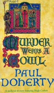 Paul Doherty - Murder Wears a Cowl (Hugh Corbett Mysteries, Book 6) - A gripping medieval mystery of murder and religion.