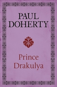 Paul Doherty - Prince Drakulya - A spellbinding novel of the legendary figure.