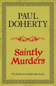 Paul Doherty - Saintly Murders (Kathryn Swinbrooke Mysteries, Book 5) - Murder and intrigue in medieval Canterbury.