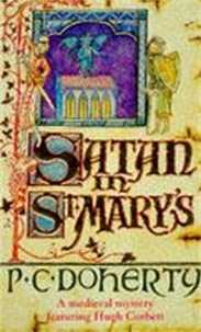 Paul Doherty - Satan in St Mary's (Hugh Corbett Mysteries, Book 1) - A thrilling medieval mystery.
