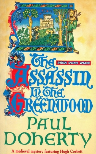 The Assassin in the Greenwood (Hugh Corbett Mysteries, Book 7). A medieval mystery of intrigue, murder and treachery
