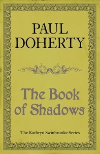 Paul Doherty - The Book of Shadows (Kathryn Swinbrooke Mysteries, Book 4) - Magic and murder abound in an unputdownable medieval mystery.