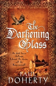 Paul Doherty - The Darkening Glass (Mathilde of Westminster Trilogy, Book 3) - Murder, mystery and mayhem in the court of Edward II.