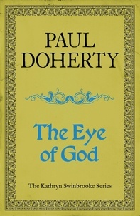 Paul Doherty - The Eye of God (Kathryn Swinbrooke Mysteries, Book 2) - A medieval mystery of murder and royal intrigue.