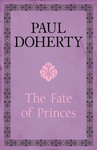 Paul Doherty - The Fate of Princes - A thrilling novel exploring one of the most famous mysteries.