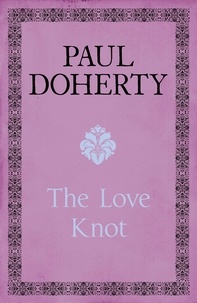 Paul Doherty - The Love Knot - The tale of one of history's greatest love affairs.