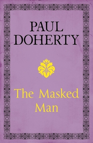 The Masked Man. A gripping historical novel of mystery and intrigue