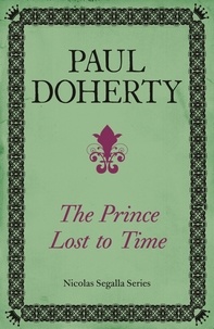 Paul Doherty - The Prince Lost to Time (Nicholas Segalla series, Book 2) - Mysteries and intrigue from the dramatic era of the French Revolution.