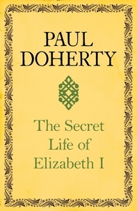 Paul Doherty - The Secret Life of Elizabeth I - A fascinating interpretation of an enigmatic monarch.