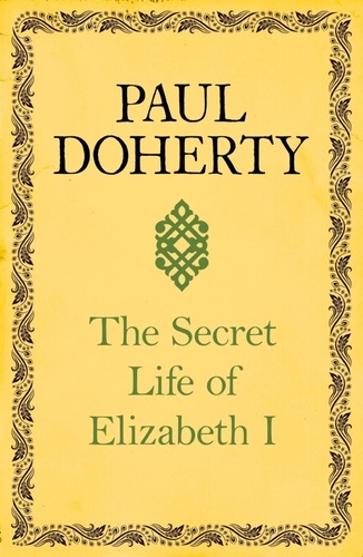 The Secret Life of Elizabeth I. A fascinating interpretation of an enigmatic monarch