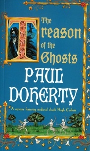 Paul Doherty - The Treason of the Ghosts (Hugh Corbett Mysteries, Book 12) - A serial killer stalks the pages of this spellbinding medieval mystery.