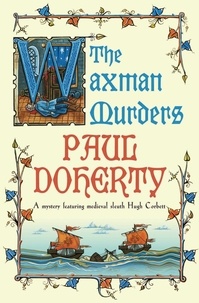 Paul Doherty - The Waxman Murders (Hugh Corbett Mysteries, Book 15) - Murder, espionage and treason in medieval England.