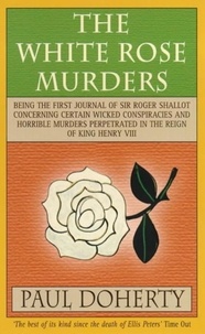 Paul Doherty - The White Rose Murders (Tudor Mysteries, Book 1) - A gripping Tudor murder mystery.