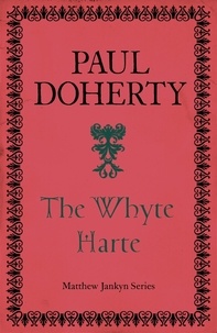 Paul Doherty - The Whyte Harte (Matthew Jankyn, Book 1) - A sweeping historical mystery of medieval England.