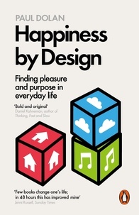 Paul Dolan - Happiness by Design - Finding Pleasure and Purpose in Everyday Life.