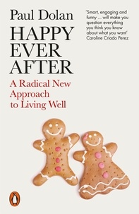 Paul Dolan - Happy Ever After - Escaping The Myth of The Perfect Life.