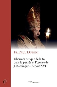 Téléchargement gratuit de livres pdf pour ipad Herméneutique de la foi dans la pensée et l'oeuvre de J. Ratzinger - Benoît XVI par Paul Domini