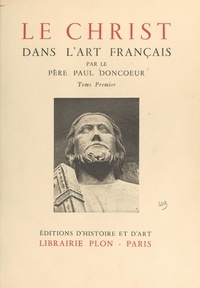 Paul Doncœur et Jacques Wittmann - Le Christ dans l'art français (1).