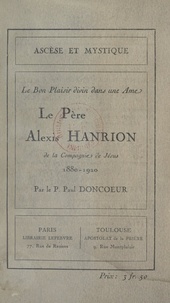 Paul Doncœur - Le Père Alexis Hanrion, de la Compagnie de Jésus, 1880-1920 - Le bon plaisir divin dans une âme.