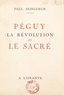 Paul Doncœur - Péguy, la révolution et le sacré.