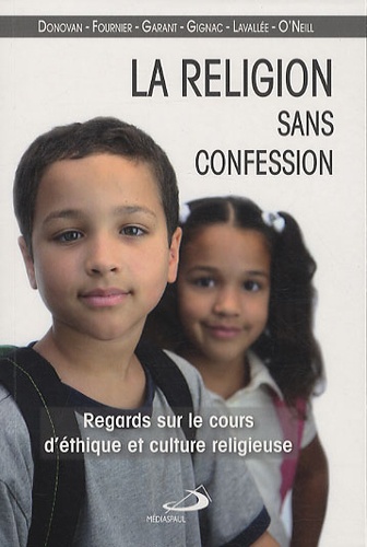 Paul Donovan et Sylvain Fournier - La religion sans confession - Regards sur le cours d'éthique et culture religieuse.