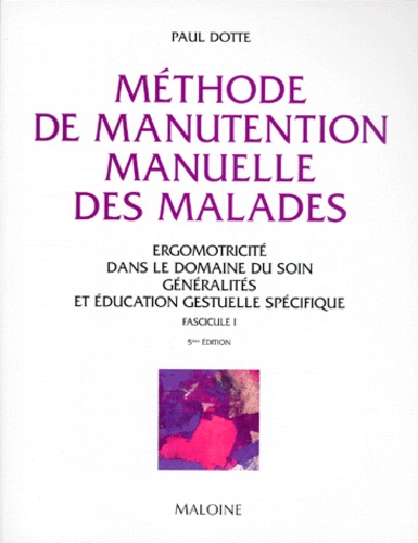 Paul Dotte - Methode De Manutention Manuelle Des Malades. Ergomotricite Dans Le Domaine Du Soin, Tome 1, Generalites Et Education Gestuelle Specifique, 5eme Edition.