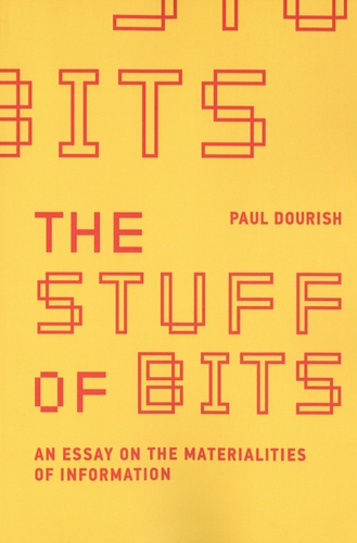 The Stuff of Bits. An Essay on the Materialities of Information