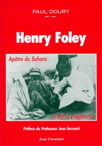 Paul Doury - Henry Foley, apôtre du Sahara et de la médecine.