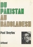 Paul Dreyfus et H. Bureau - Du Pakistan au Bangladesh.