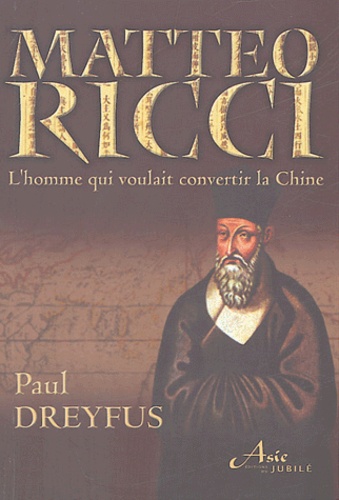 Paul Dreyfus - Mattèo Ricci - Le jésuite qui voulait convertir la Chine.
