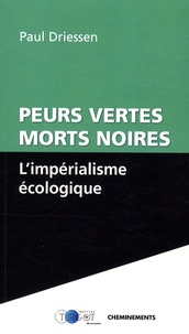 Paul Driessen - L'impérialisme écologique - Peurs vertes, morts noires.