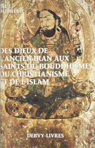 Paul Du Breuil - Des dieux de l'ancien Iran aux saints du bouddhisme, du christianisme et de l'islam - Histoire du cheminement allégorique et iconographique de l'image divine, de l'auréole sacrée et des anges dans le monde religieux euro-asiatique.