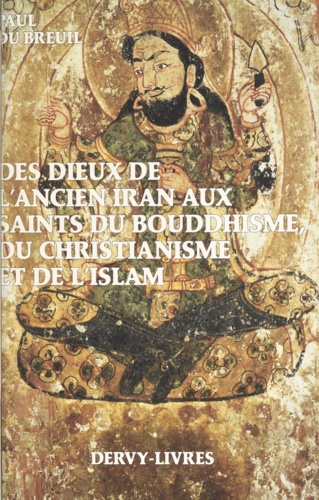 Des dieux de l'ancien Iran aux saints du bouddhisme, du christianisme et de l'islam. Histoire du cheminement allégorique et iconographique de l'image divine, de l'auréole sacrée et des anges dans le monde religieux euro-asiatique
