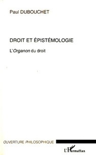 Paul Dubouchet - Droit et épistémologie - L'Organon du droit.