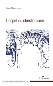 Paul Dubouchet - L'esprit du christianisme.