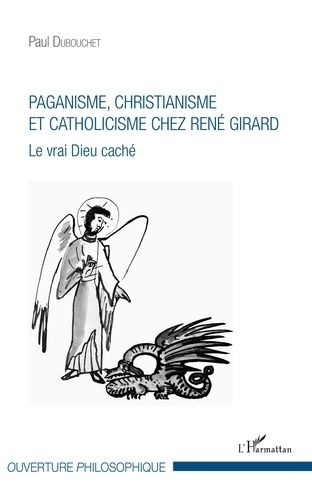 Paganisme, christianisme et catholicisme chez René Girard. Le vrai Dieu caché