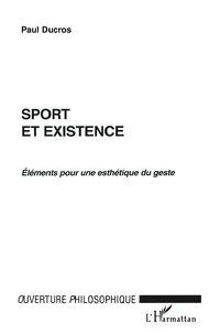 SPORT ET EXISTENCE : ELEMENTS POUR UNE ESTHETIQUE DU GESTE