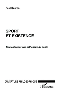 Sport Et Existence : Elements Pour Une Esthetique Du Geste