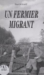 Paul Dugast - Un fermier migrant.