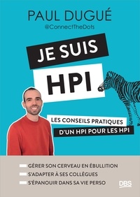 Paul Dugué - Je suis HPI - Les conseils pratiques d’un HPI pour les HPI.