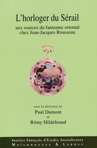 L'Horloger du Sérail. Aux sources du fantasme oriental chez JJ Rousseau