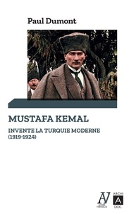 Paul Dumont - Mustafa Kemal invente la Turquie moderne (1919-1924).