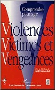 Paul Dumouchel et Collectif Collectif - Comprendre pour agir - Violences, victimes et vengeances.