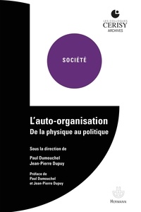 Paul Dumouchel et Jean-Pierre Dupuy - L'auto-organisation - De la physique au politique.