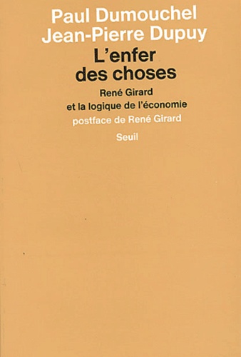 L'Enfer Des Choses. Rene Girard Et La Logique De L'Economie
